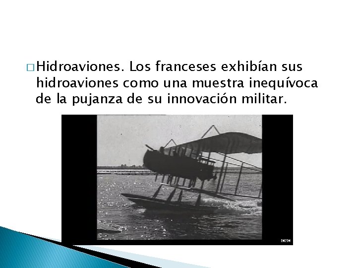 � Hidroaviones. Los franceses exhibían sus hidroaviones como una muestra inequívoca de la pujanza