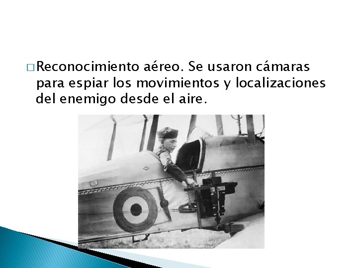 � Reconocimiento aéreo. Se usaron cámaras para espiar los movimientos y localizaciones del enemigo