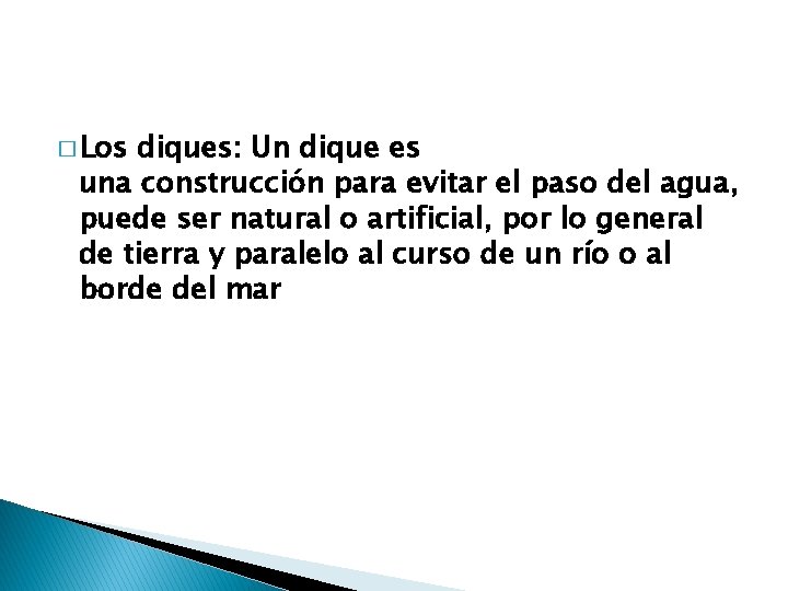 � Los diques: Un dique es una construcción para evitar el paso del agua,