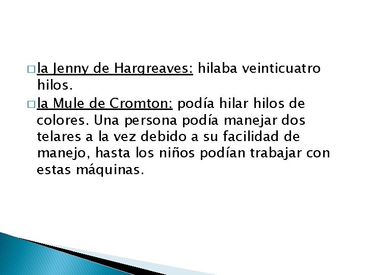 � la Jenny de Hargreaves: hilaba veinticuatro hilos. � la Mule de Cromton: podía