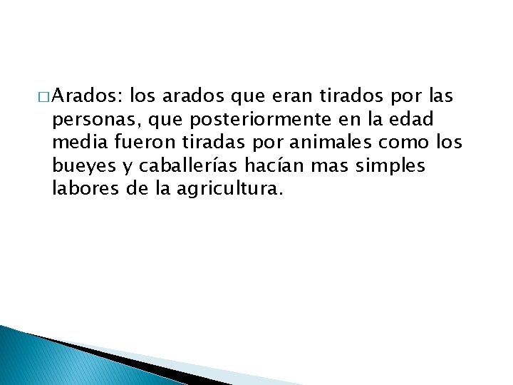 � Arados: los arados que eran tirados por las personas, que posteriormente en la