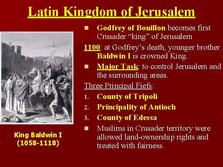 Latin Kingdom of Jerusalem Godfrey of Bouillon becomes first Crusader “king” of Jerusalem 1100: