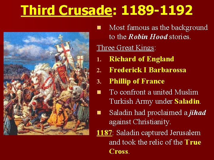 Third Crusade: 1189 -1192 Most famous as the background to the Robin Hood stories.