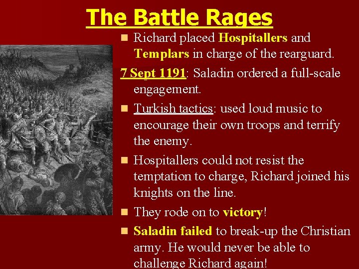 The Battle Rages Richard placed Hospitallers and Templars in charge of the rearguard. 7