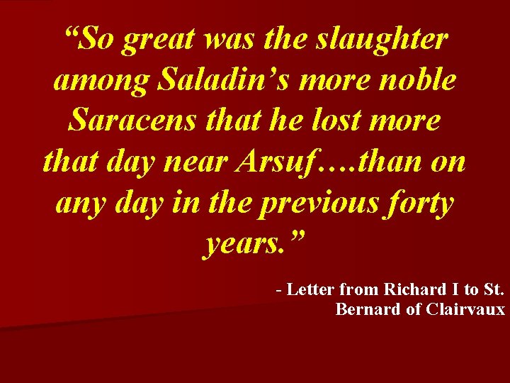 “So great was the slaughter among Saladin’s more noble Saracens that he lost more