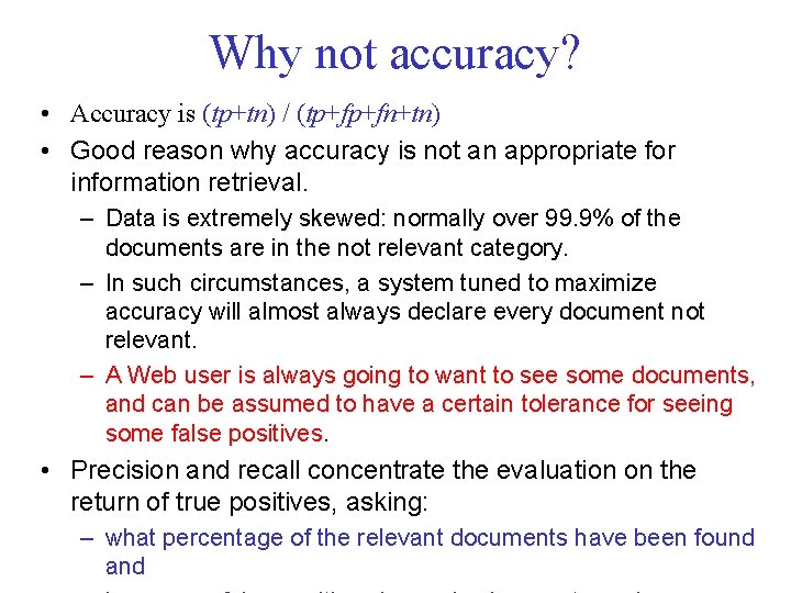 Why not accuracy? • Accuracy is (tp+tn) / (tp+fp+fn+tn) • Good reason why accuracy Why not accuracy? • Accuracy is (tp+tn) / (tp+fp+fn+tn) • Good reason why accuracy