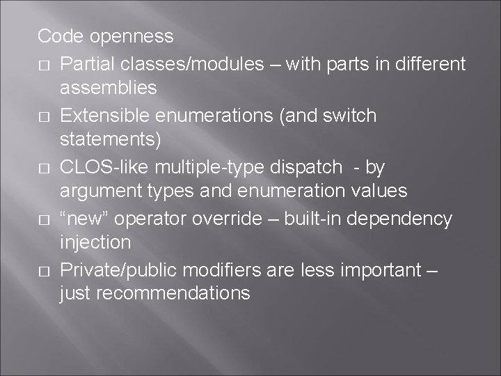 Code openness � Partial classes/modules – with parts in different assemblies � Extensible enumerations