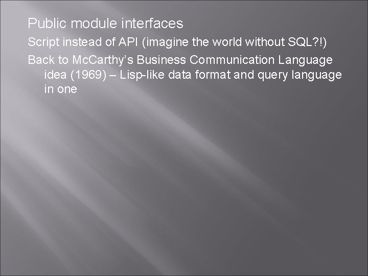 Public module interfaces Script instead of API (imagine the world without SQL? !) Back