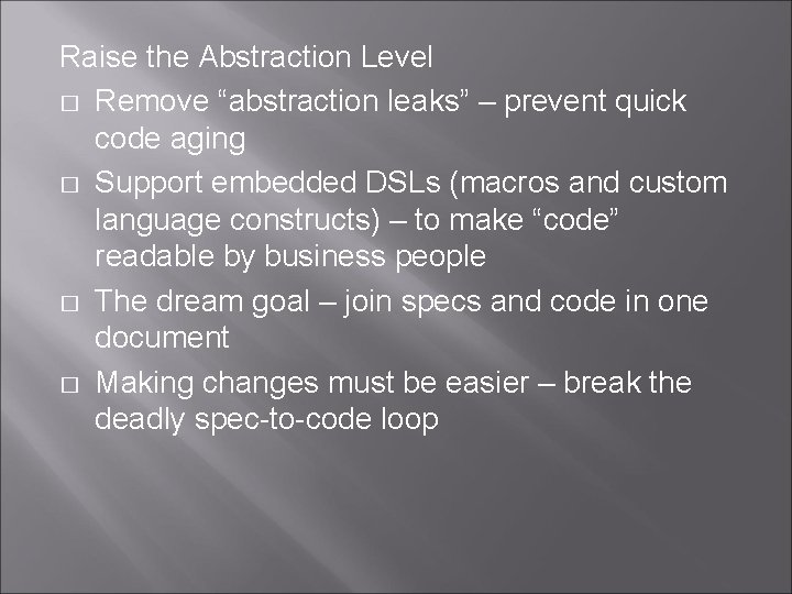 Raise the Abstraction Level � Remove “abstraction leaks” – prevent quick code aging �