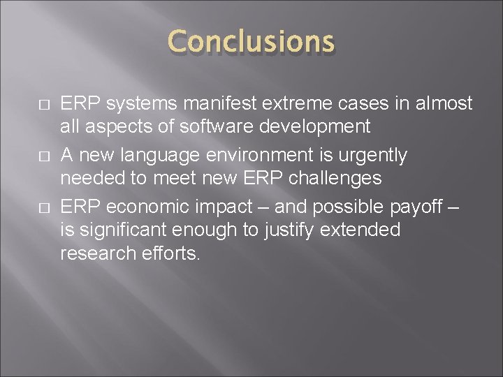 Conclusions � � � ERP systems manifest extreme cases in almost all aspects of