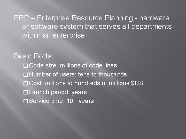ERP – Enterprise Resource Planning - hardware or software system that serves all departments