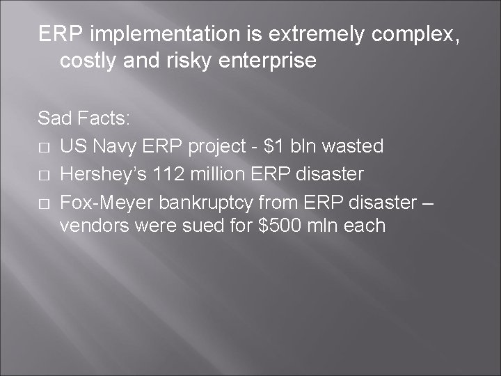 ERP implementation is extremely complex, costly and risky enterprise Sad Facts: � US Navy