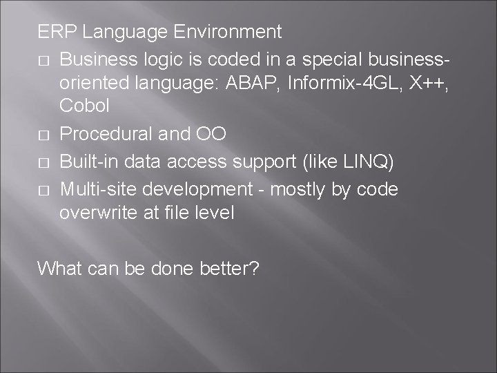 ERP Language Environment � Business logic is coded in a special businessoriented language: ABAP,