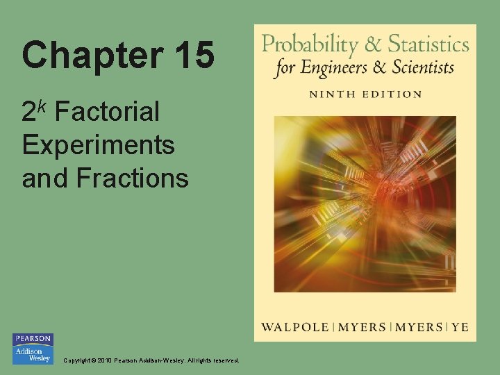 Chapter 15 2 k Factorial Experiments and Fractions Copyright © 2010 Pearson Addison-Wesley. All