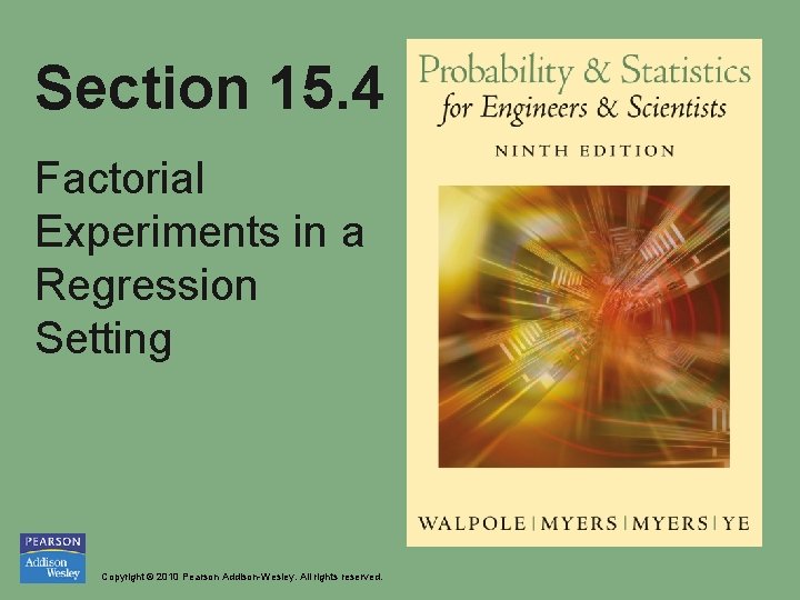 Section 15. 4 Factorial Experiments in a Regression Setting Copyright © 2010 Pearson Addison-Wesley.