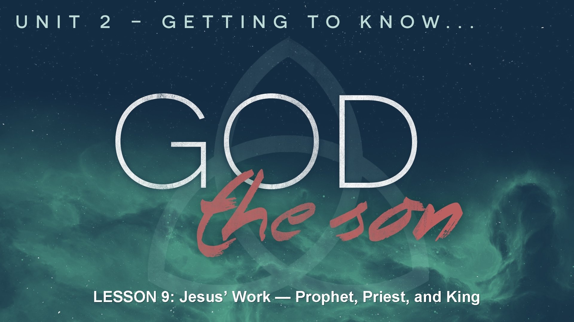 LESSON 9: Jesus’ Work — Prophet, Priest, and King 