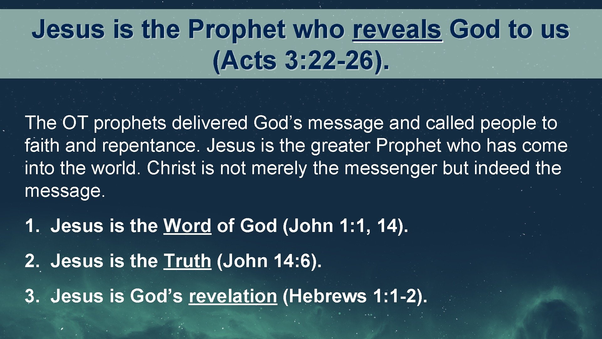 Jesus is the Prophet who reveals God to us (Acts 3: 22 -26). The