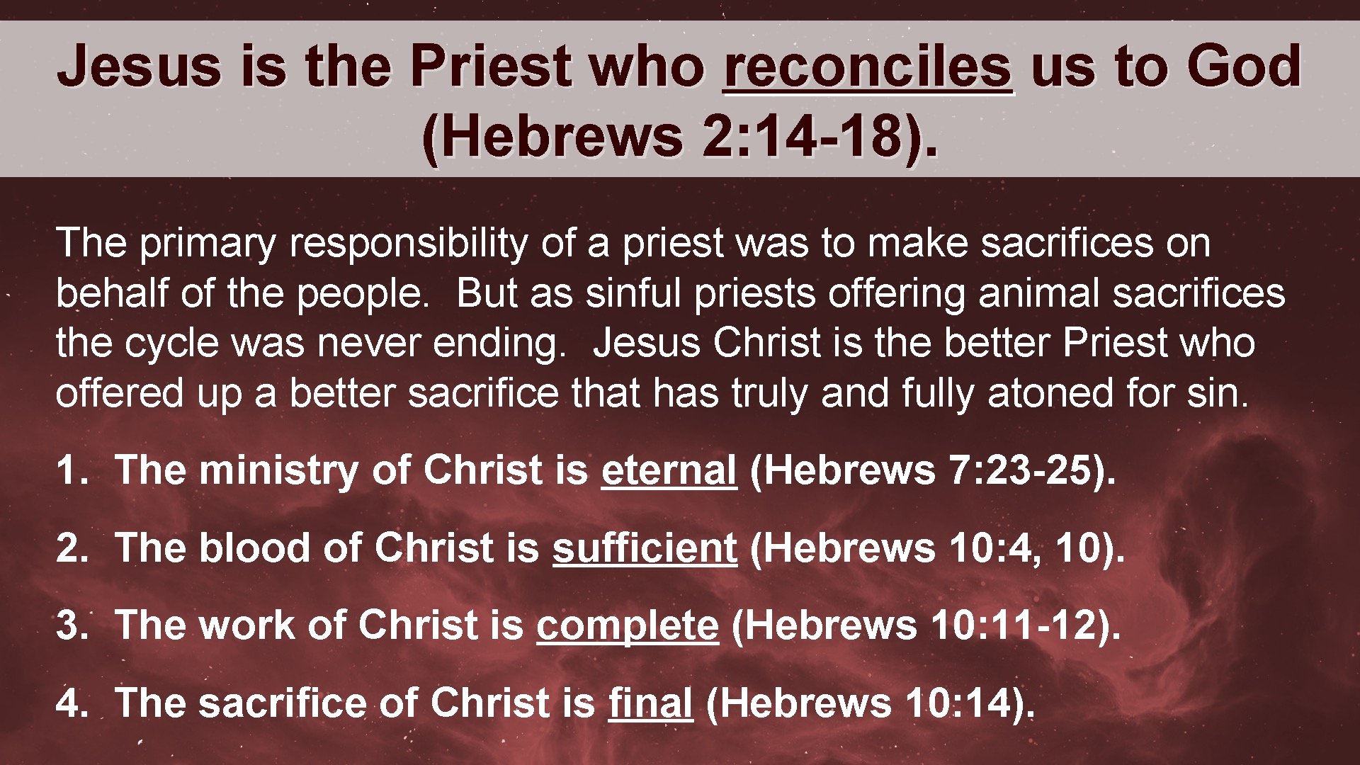 Jesus is the Priest who reconciles us to God (Hebrews 2: 14 -18). The