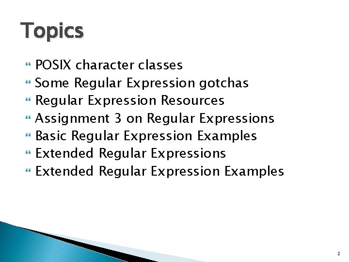 Topics POSIX character classes Some Regular Expression gotchas Regular Expression Resources Assignment 3 on