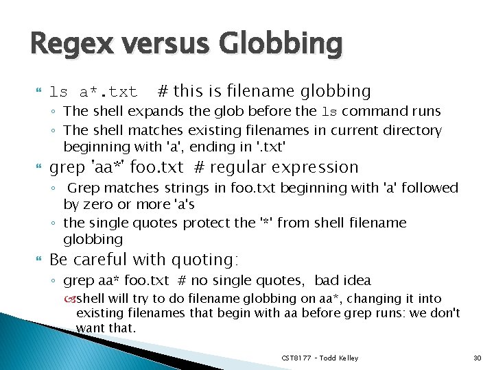 Regex versus Globbing ls a*. txt # this is filename globbing ◦ The shell