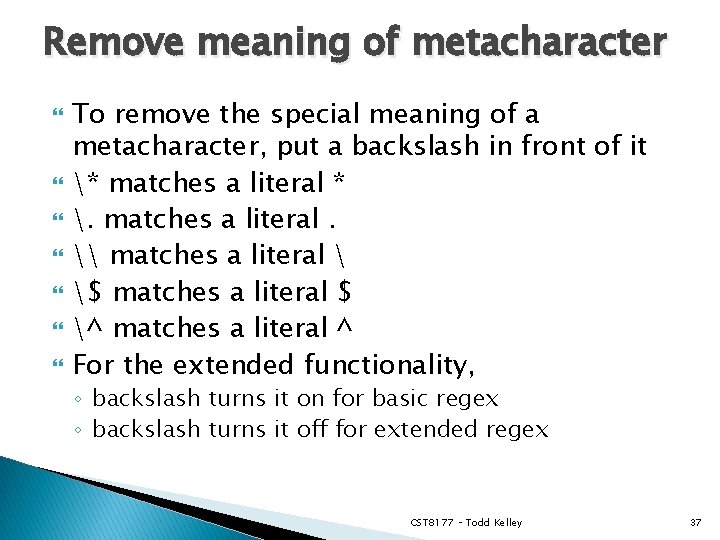 Remove meaning of metacharacter To remove the special meaning of a metacharacter, put a