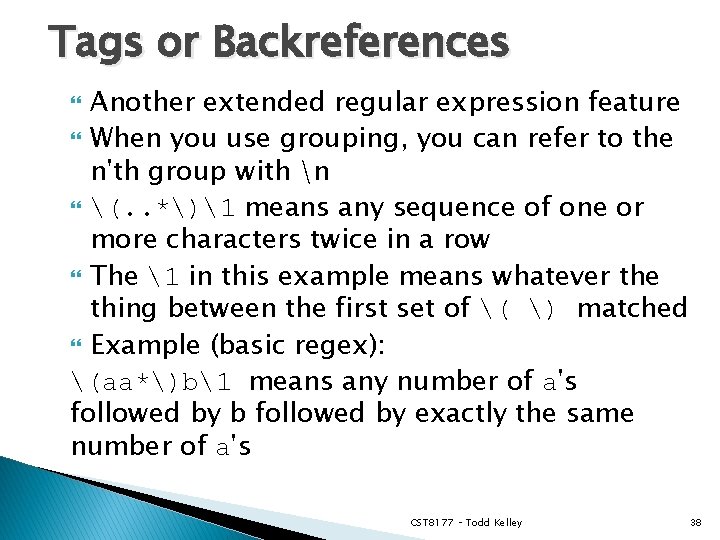 Tags or Backreferences Another extended regular expression feature When you use grouping, you can