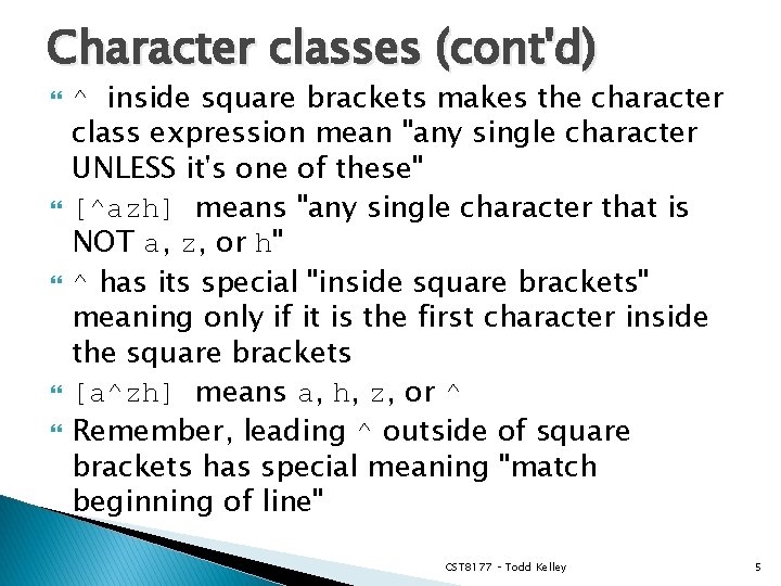 Character classes (cont'd) ^ inside square brackets makes the character class expression mean "any