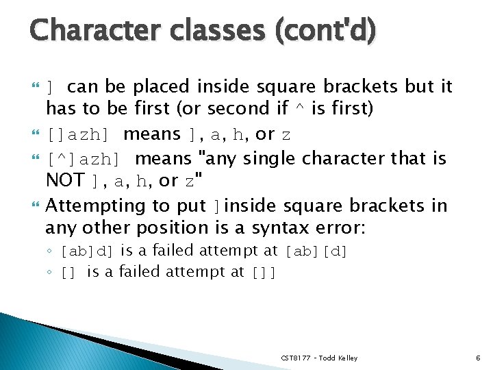 Character classes (cont'd) ] can be placed inside square brackets but it has to
