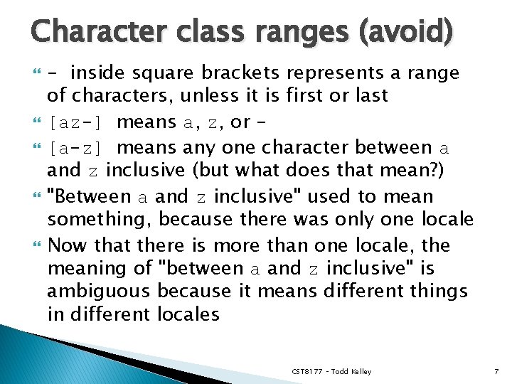 Character class ranges (avoid) - inside square brackets represents a range of characters, unless