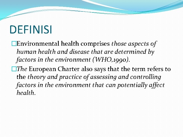 DEFINISI �Environmental health comprises those aspects of human health and disease that are determined
