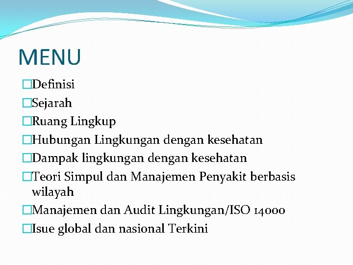 MENU �Definisi �Sejarah �Ruang Lingkup �Hubungan Lingkungan dengan kesehatan �Dampak lingkungan dengan kesehatan �Teori