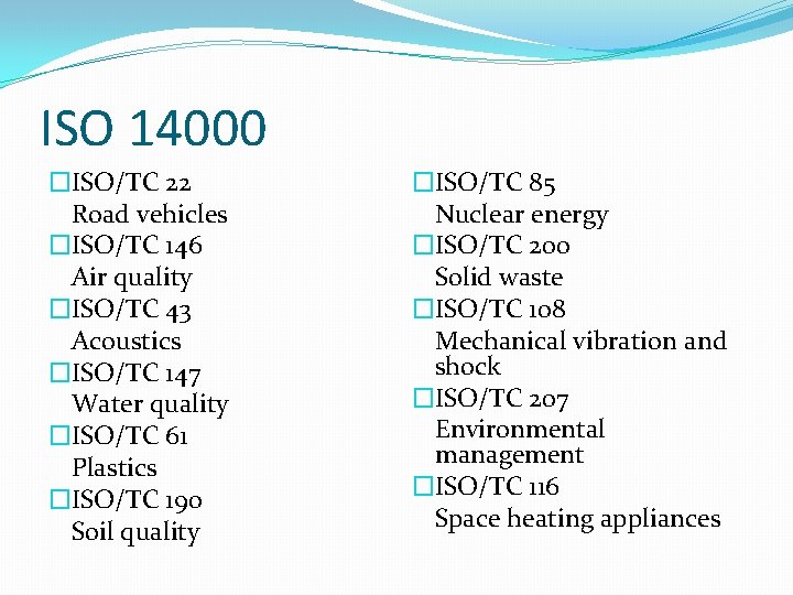 ISO 14000 �ISO/TC 22 Road vehicles �ISO/TC 146 Air quality �ISO/TC 43 Acoustics �ISO/TC