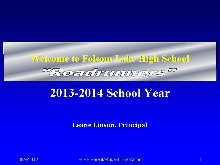 Welcome to Folsom Lake High School 2013 -2014 School Year Leane Linson, Principal 08/8/2012