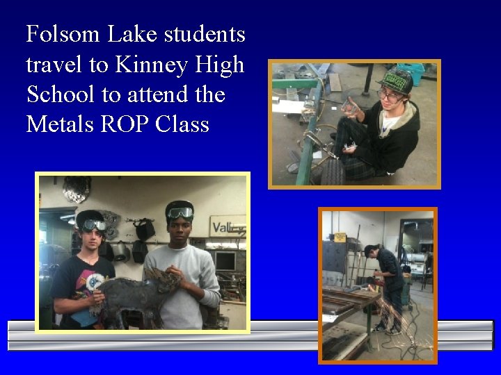 Folsom Lake students travel to Kinney High School to attend the Metals ROP Class