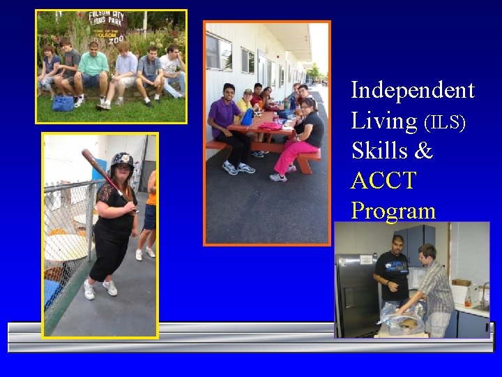 Independent Living (ILS) Skills & ACCT Program 