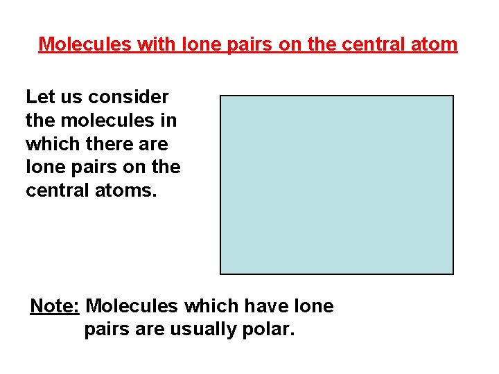 Molecules with lone pairs on the central atom Let us consider the molecules in