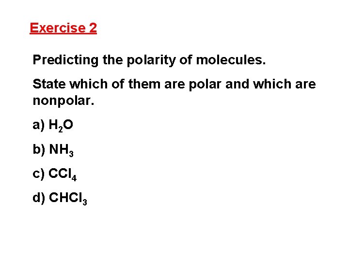 Exercise 2 Predicting the polarity of molecules. State which of them are polar and