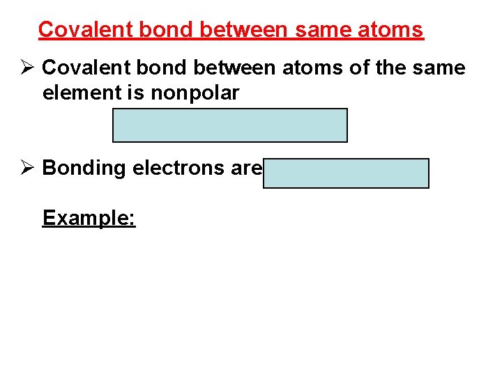 Covalent bond between same atoms Ø Covalent bond between atoms of the same element