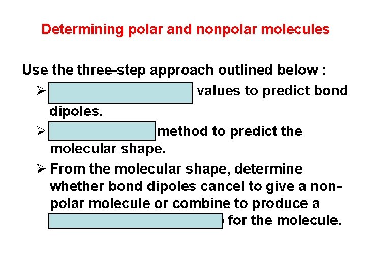 Determining polar and nonpolar molecules Use three-step approach outlined below : Ø Use electronegativity