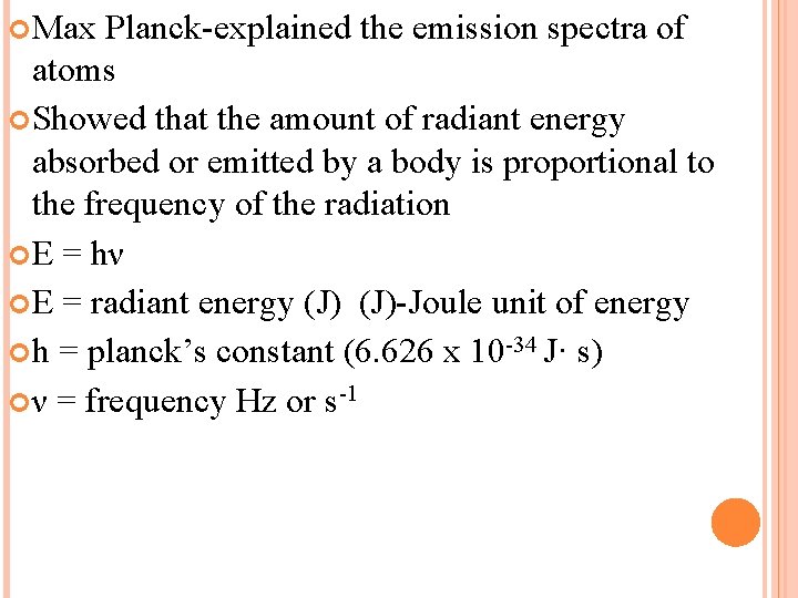  Max Planck-explained the emission spectra of atoms Showed that the amount of radiant