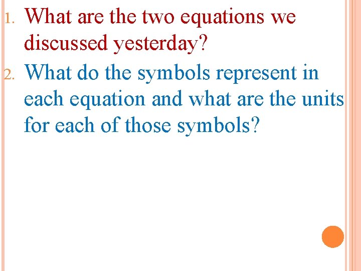 1. 2. What are the two equations we discussed yesterday? What do the symbols