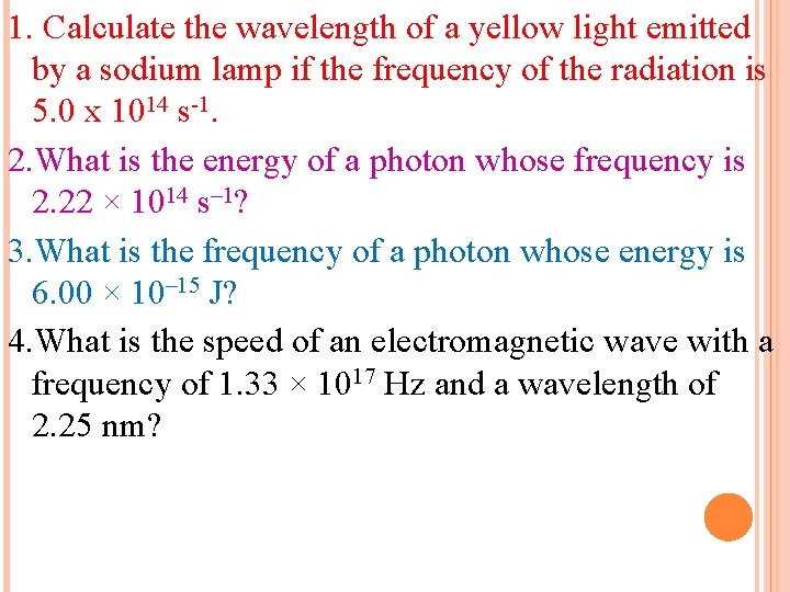 1. Calculate the wavelength of a yellow light emitted by a sodium lamp if