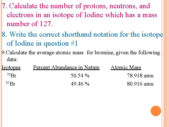 7. Calculate the number of protons, neutrons, and electrons in an isotope of Iodine