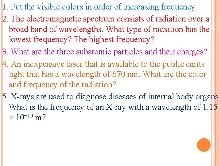 1. Put the visible colors in order of increasing frequency. 2. The electromagnetic spectrum