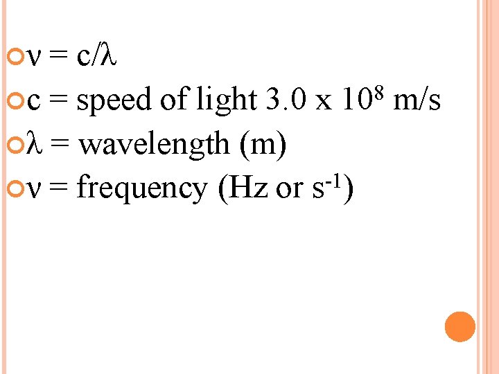  ν = c/λ 8 c = speed of light 3. 0 x 10