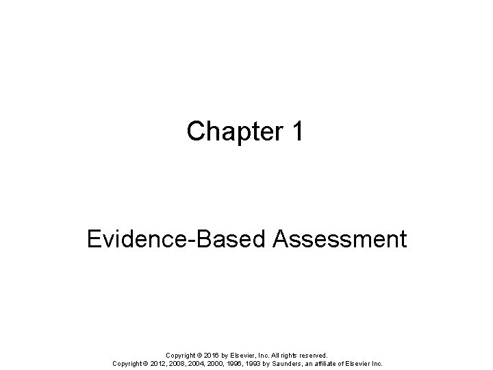 Chapter 1 Evidence-Based Assessment Copyright © 2016 by Elsevier, Inc. All rights reserved. Copyright