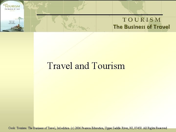 Travel and Tourism Cook: Tourism: The Business of Travel, 3 rd edition (c) 2006