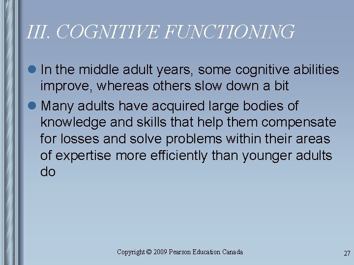 III. COGNITIVE FUNCTIONING l In the middle adult years, some cognitive abilities improve, whereas