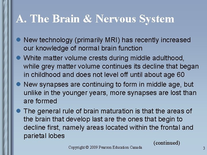 A. The Brain & Nervous System l New technology (primarily MRI) has recently increased