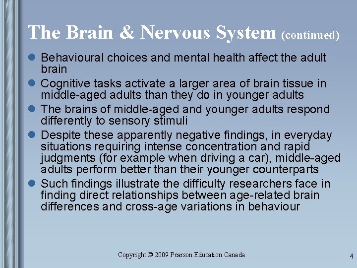 The Brain & Nervous System (continued) l Behavioural choices and mental health affect the